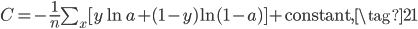 \begin{eqnarray}C = -\frac{1}{n} \sum_x [y \ln a +(1-y) \ln(1-a)] + {\rm constant},\tag{21}\end{eqnarray}