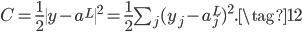 \begin{eqnarray}C = \frac{1}{2} \|y-a^L\|^2 = \frac{1}{2} \sum_j (y_j-a^L_j)^2.\tag{12}\end{eqnarray}