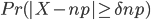 \begin{equation}Pr(|X-np|\geq\delta np)\end{equation}