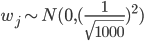 w_j\sim N(0, (\frac{1}{\sqrt{1000}})^2)