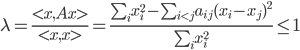 \begin{equation}\lambda=\frac{<x,Ax>}{<x,x>} = \frac{\sum_ix_i^2-\sum_{i<j}a_{ij}(x_i-x_j)^2}{\sum_ix_i^2} \leq 1\end{equation}