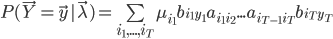 P(\vec Y=\vec y|\vec \lambda)=\sum\limits_{i_1,...,i_T}\mu_{i_1}b_{i_1y_1}a_{i_1i_2}...a_{i_{T-1}i_T}b_{i_Ty_T}